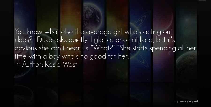 Kasie West Quotes: You Know What Else The Average Girl Who's Acting Out Does? Duke Asks Quietly. I Glance Once At Laila, But