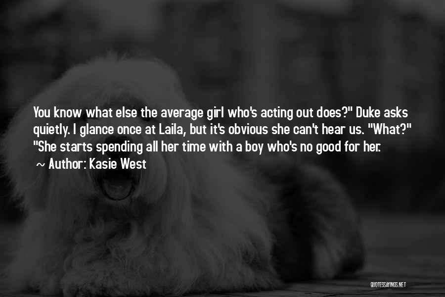 Kasie West Quotes: You Know What Else The Average Girl Who's Acting Out Does? Duke Asks Quietly. I Glance Once At Laila, But
