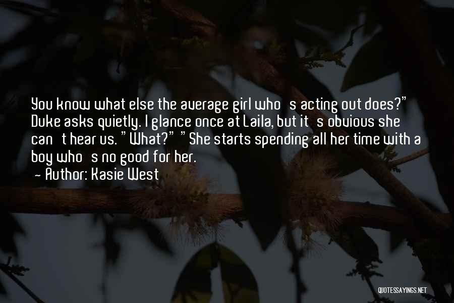 Kasie West Quotes: You Know What Else The Average Girl Who's Acting Out Does? Duke Asks Quietly. I Glance Once At Laila, But