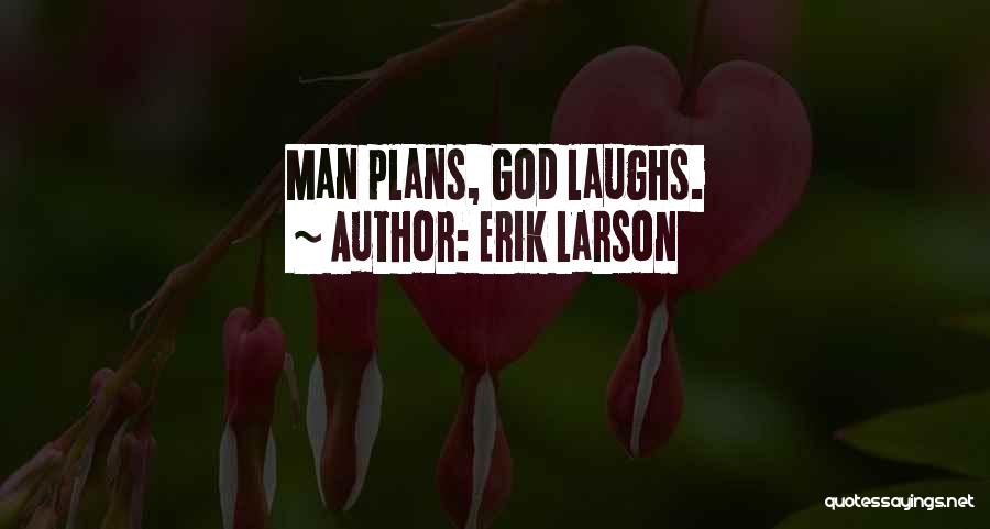 Erik Larson Quotes: Man Plans, God Laughs.