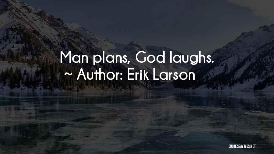 Erik Larson Quotes: Man Plans, God Laughs.
