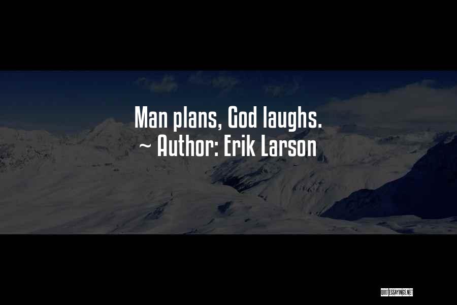 Erik Larson Quotes: Man Plans, God Laughs.