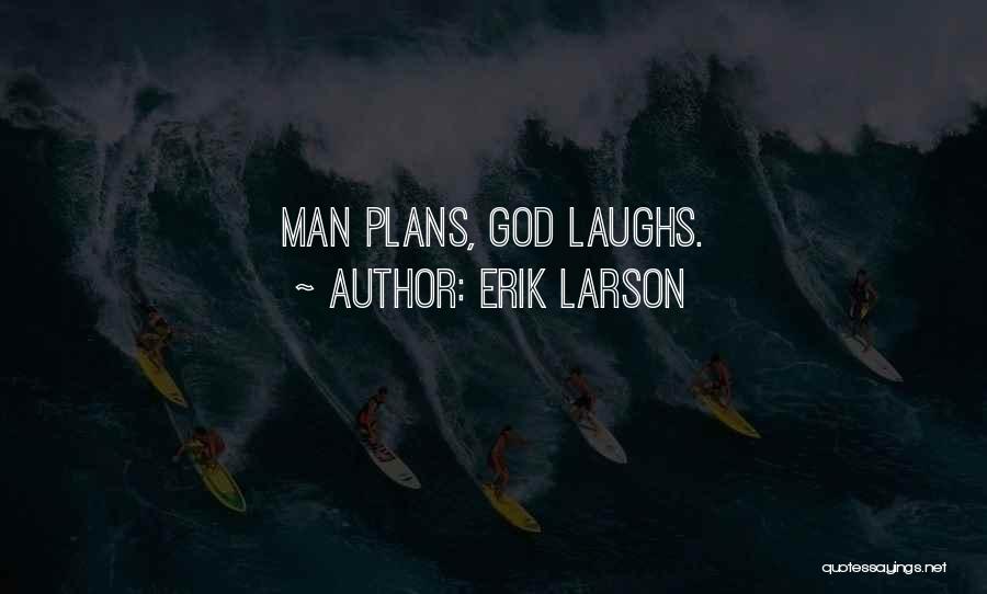 Erik Larson Quotes: Man Plans, God Laughs.