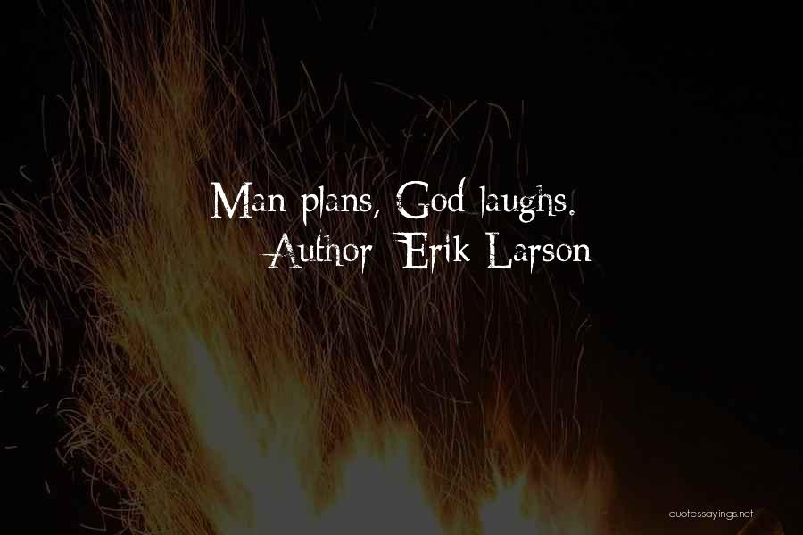 Erik Larson Quotes: Man Plans, God Laughs.