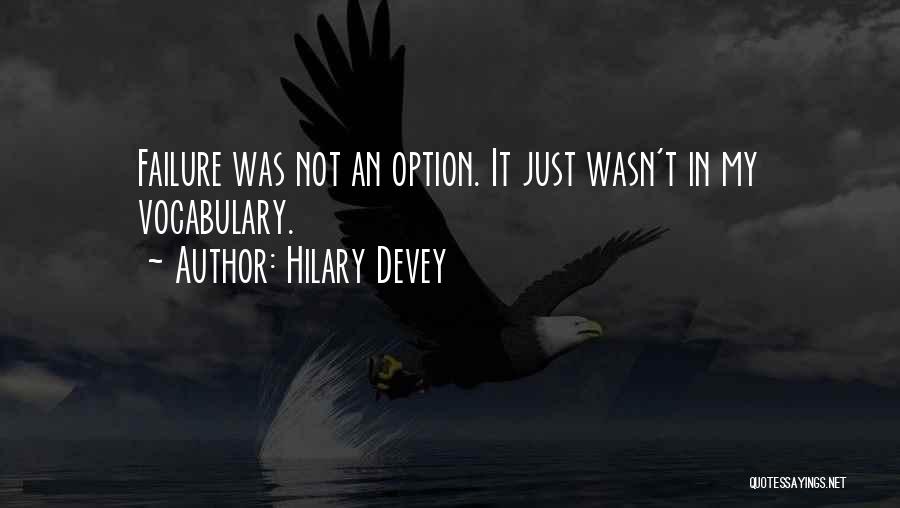 Hilary Devey Quotes: Failure Was Not An Option. It Just Wasn't In My Vocabulary.