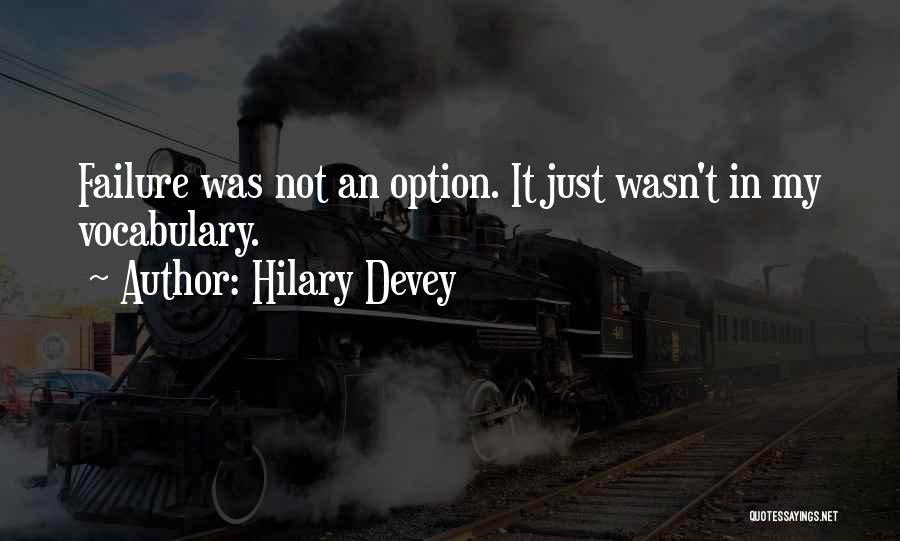 Hilary Devey Quotes: Failure Was Not An Option. It Just Wasn't In My Vocabulary.