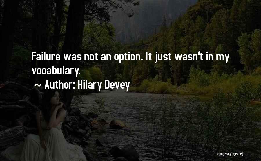 Hilary Devey Quotes: Failure Was Not An Option. It Just Wasn't In My Vocabulary.