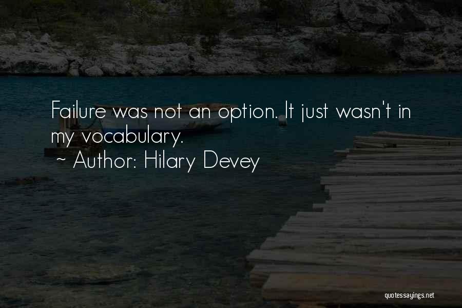 Hilary Devey Quotes: Failure Was Not An Option. It Just Wasn't In My Vocabulary.