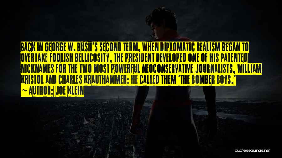 Joe Klein Quotes: Back In George W. Bush's Second Term, When Diplomatic Realism Began To Overtake Foolish Bellicosity, The President Developed One Of