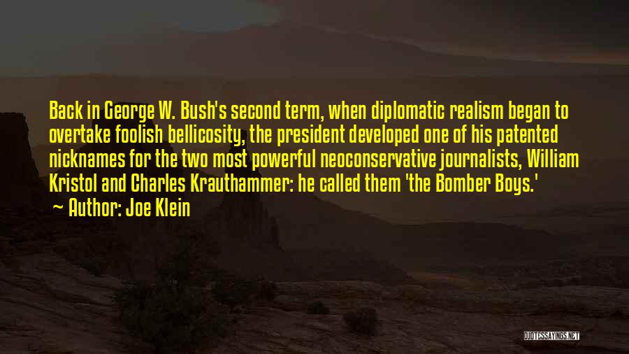 Joe Klein Quotes: Back In George W. Bush's Second Term, When Diplomatic Realism Began To Overtake Foolish Bellicosity, The President Developed One Of