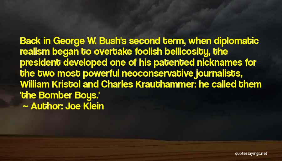 Joe Klein Quotes: Back In George W. Bush's Second Term, When Diplomatic Realism Began To Overtake Foolish Bellicosity, The President Developed One Of