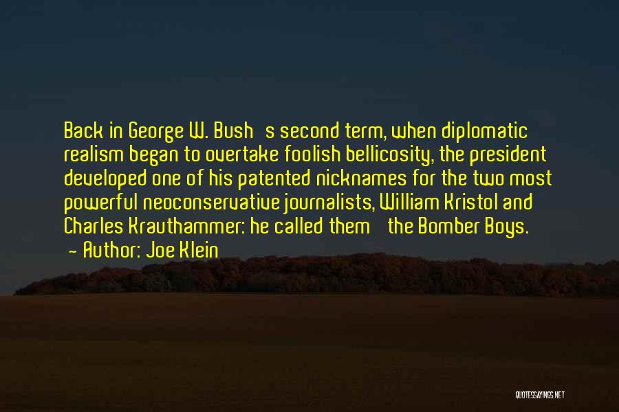 Joe Klein Quotes: Back In George W. Bush's Second Term, When Diplomatic Realism Began To Overtake Foolish Bellicosity, The President Developed One Of