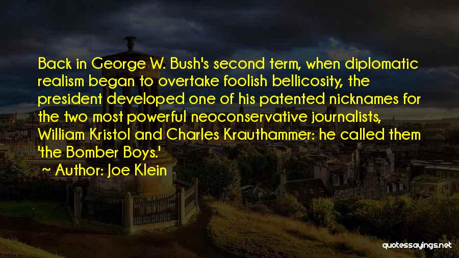 Joe Klein Quotes: Back In George W. Bush's Second Term, When Diplomatic Realism Began To Overtake Foolish Bellicosity, The President Developed One Of