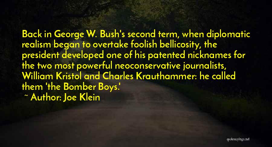 Joe Klein Quotes: Back In George W. Bush's Second Term, When Diplomatic Realism Began To Overtake Foolish Bellicosity, The President Developed One Of