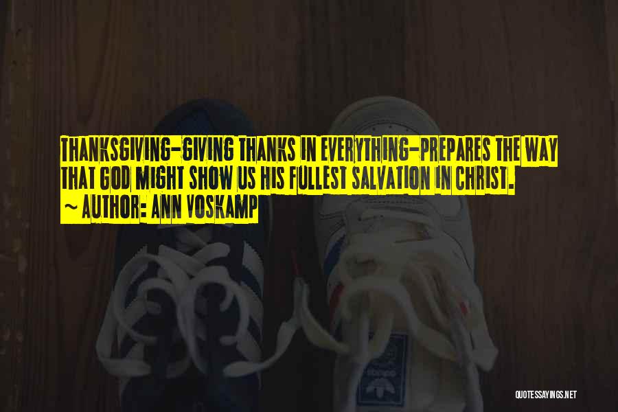 Ann Voskamp Quotes: Thanksgiving-giving Thanks In Everything-prepares The Way That God Might Show Us His Fullest Salvation In Christ.