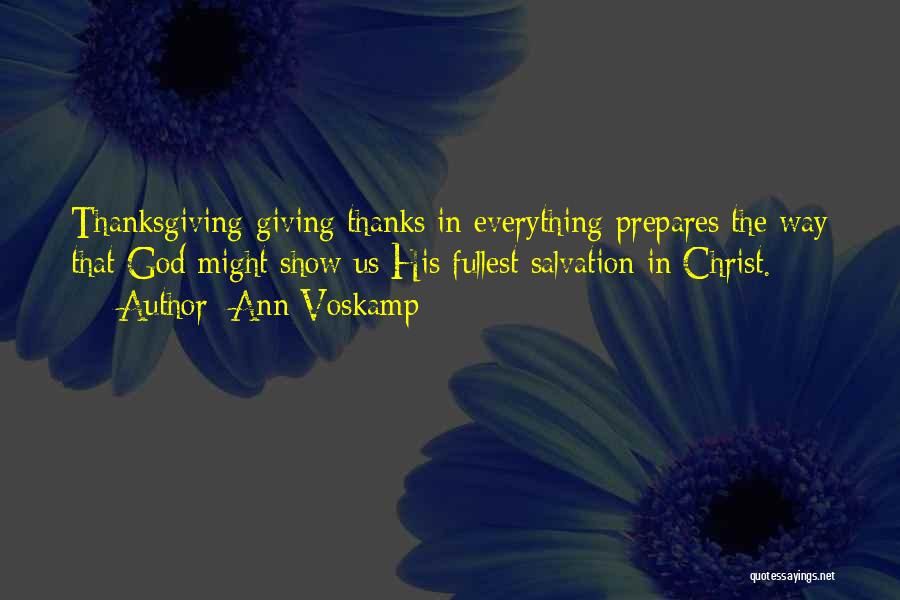 Ann Voskamp Quotes: Thanksgiving-giving Thanks In Everything-prepares The Way That God Might Show Us His Fullest Salvation In Christ.