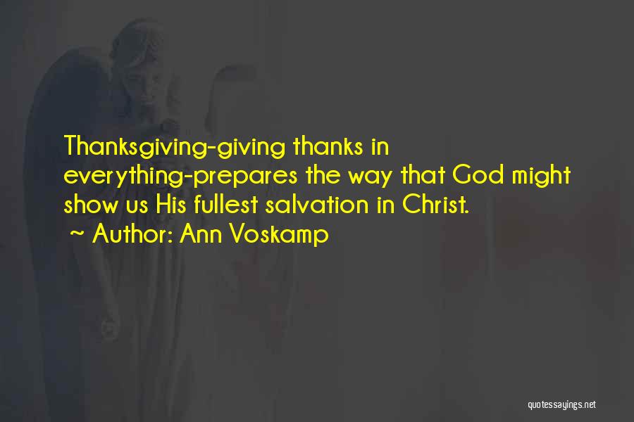 Ann Voskamp Quotes: Thanksgiving-giving Thanks In Everything-prepares The Way That God Might Show Us His Fullest Salvation In Christ.
