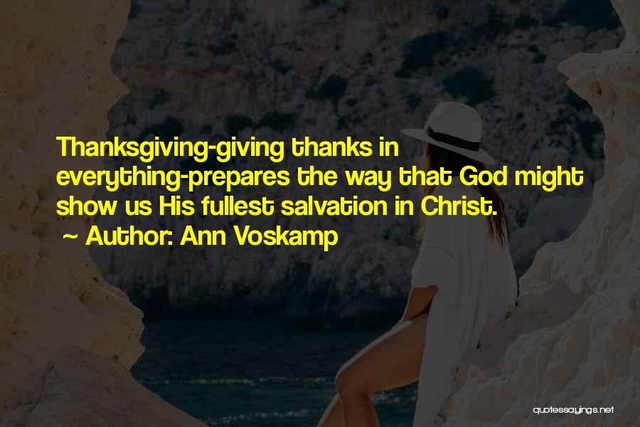 Ann Voskamp Quotes: Thanksgiving-giving Thanks In Everything-prepares The Way That God Might Show Us His Fullest Salvation In Christ.