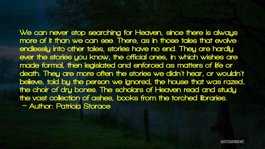 Patricia Storace Quotes: We Can Never Stop Searching For Heaven, Since There Is Always More Of It Than We Can See. There, As