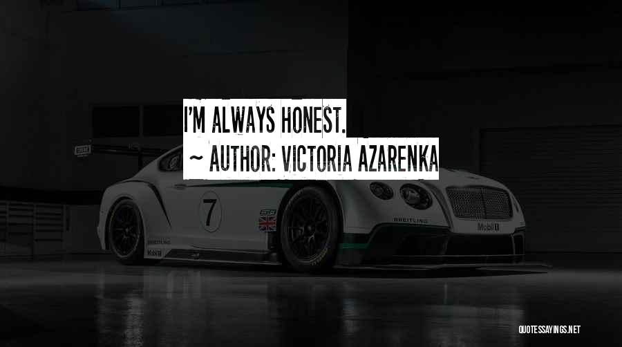 Victoria Azarenka Quotes: I'm Always Honest.