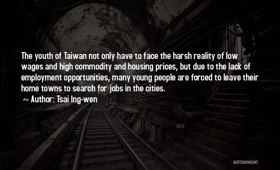 Tsai Ing-wen Quotes: The Youth Of Taiwan Not Only Have To Face The Harsh Reality Of Low Wages And High Commodity And Housing