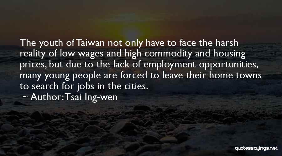 Tsai Ing-wen Quotes: The Youth Of Taiwan Not Only Have To Face The Harsh Reality Of Low Wages And High Commodity And Housing