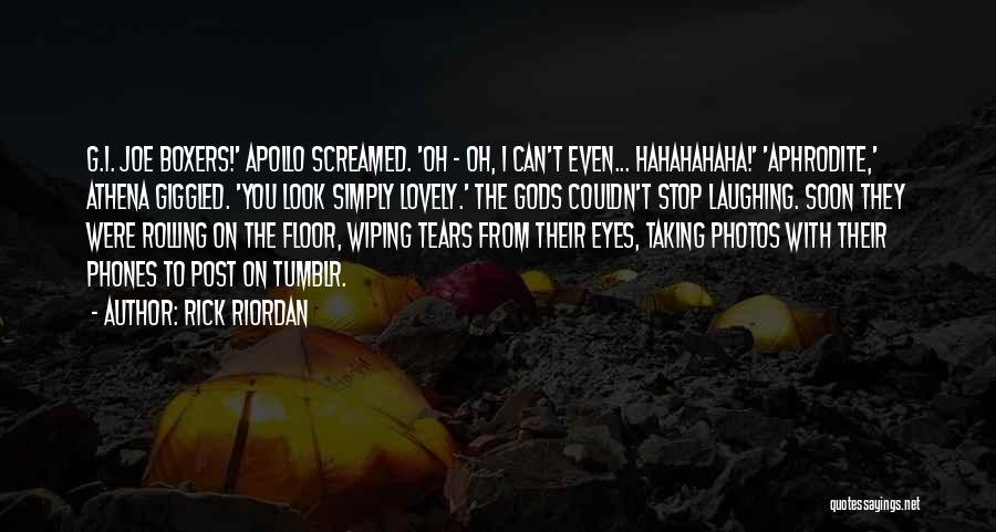 Rick Riordan Quotes: G.i. Joe Boxers!' Apollo Screamed. 'oh - Oh, I Can't Even... Hahahahaha!' 'aphrodite,' Athena Giggled. 'you Look Simply Lovely.' The