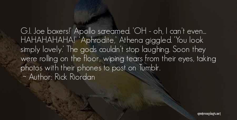 Rick Riordan Quotes: G.i. Joe Boxers!' Apollo Screamed. 'oh - Oh, I Can't Even... Hahahahaha!' 'aphrodite,' Athena Giggled. 'you Look Simply Lovely.' The