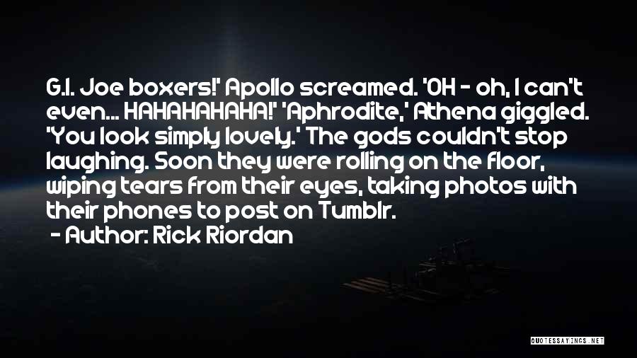 Rick Riordan Quotes: G.i. Joe Boxers!' Apollo Screamed. 'oh - Oh, I Can't Even... Hahahahaha!' 'aphrodite,' Athena Giggled. 'you Look Simply Lovely.' The