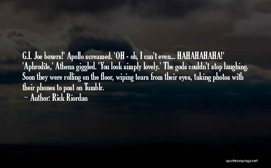 Rick Riordan Quotes: G.i. Joe Boxers!' Apollo Screamed. 'oh - Oh, I Can't Even... Hahahahaha!' 'aphrodite,' Athena Giggled. 'you Look Simply Lovely.' The