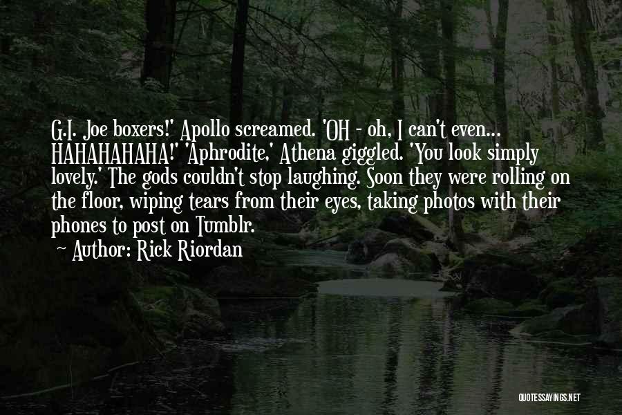 Rick Riordan Quotes: G.i. Joe Boxers!' Apollo Screamed. 'oh - Oh, I Can't Even... Hahahahaha!' 'aphrodite,' Athena Giggled. 'you Look Simply Lovely.' The