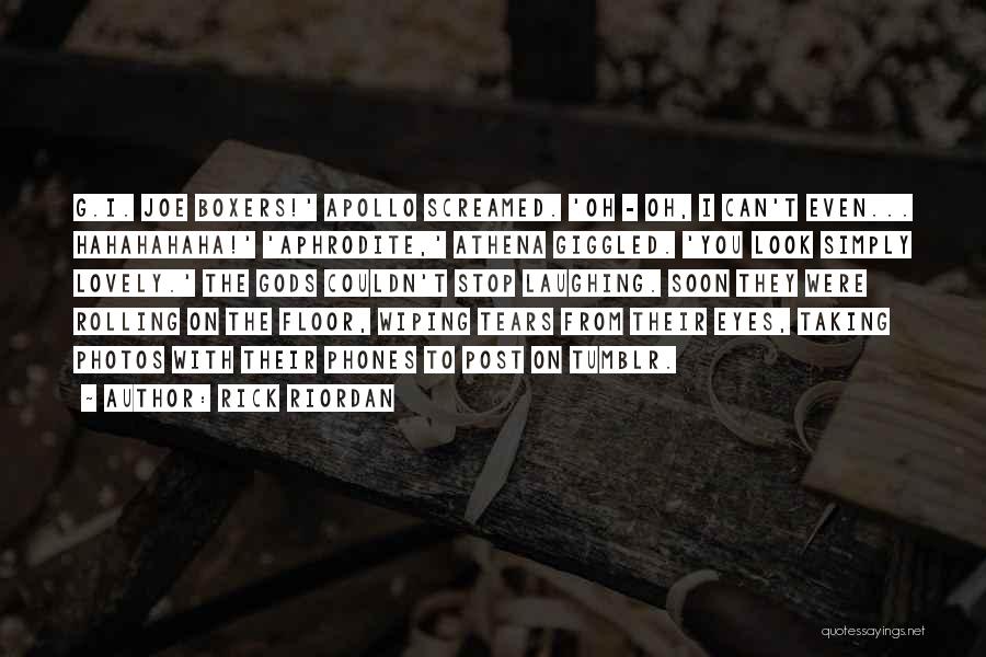 Rick Riordan Quotes: G.i. Joe Boxers!' Apollo Screamed. 'oh - Oh, I Can't Even... Hahahahaha!' 'aphrodite,' Athena Giggled. 'you Look Simply Lovely.' The