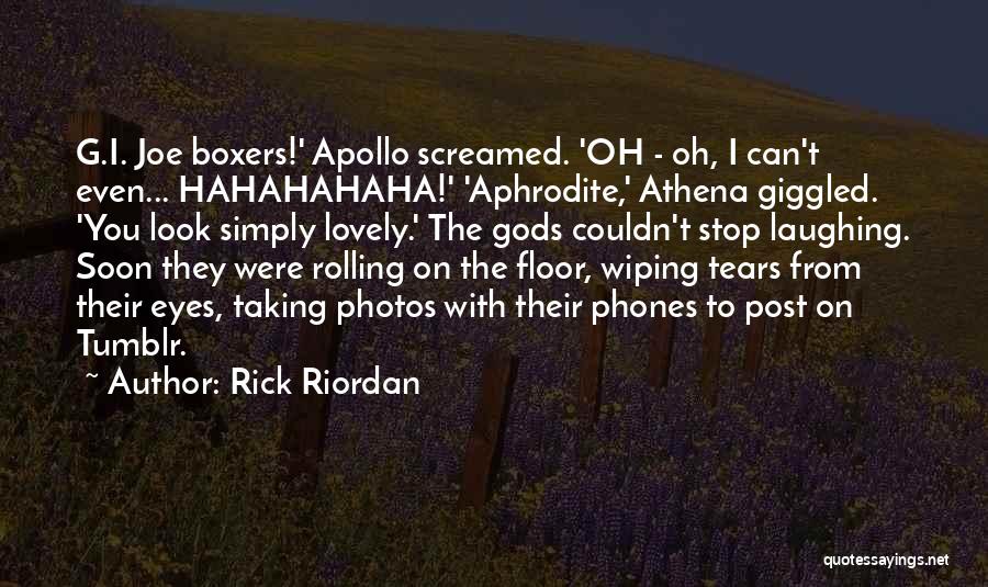 Rick Riordan Quotes: G.i. Joe Boxers!' Apollo Screamed. 'oh - Oh, I Can't Even... Hahahahaha!' 'aphrodite,' Athena Giggled. 'you Look Simply Lovely.' The