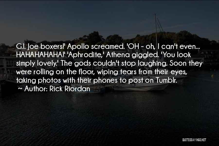 Rick Riordan Quotes: G.i. Joe Boxers!' Apollo Screamed. 'oh - Oh, I Can't Even... Hahahahaha!' 'aphrodite,' Athena Giggled. 'you Look Simply Lovely.' The