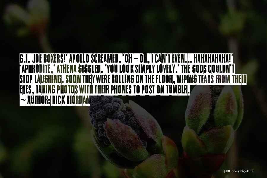 Rick Riordan Quotes: G.i. Joe Boxers!' Apollo Screamed. 'oh - Oh, I Can't Even... Hahahahaha!' 'aphrodite,' Athena Giggled. 'you Look Simply Lovely.' The