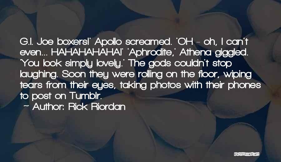 Rick Riordan Quotes: G.i. Joe Boxers!' Apollo Screamed. 'oh - Oh, I Can't Even... Hahahahaha!' 'aphrodite,' Athena Giggled. 'you Look Simply Lovely.' The