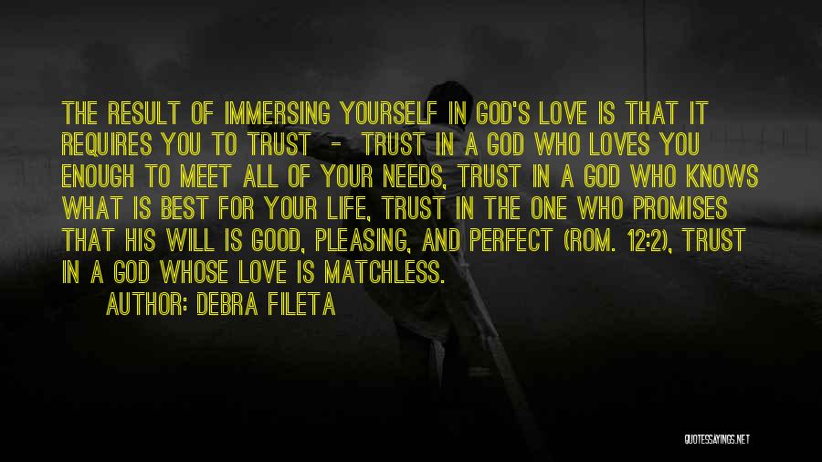 Debra Fileta Quotes: The Result Of Immersing Yourself In God's Love Is That It Requires You To Trust - Trust In A God