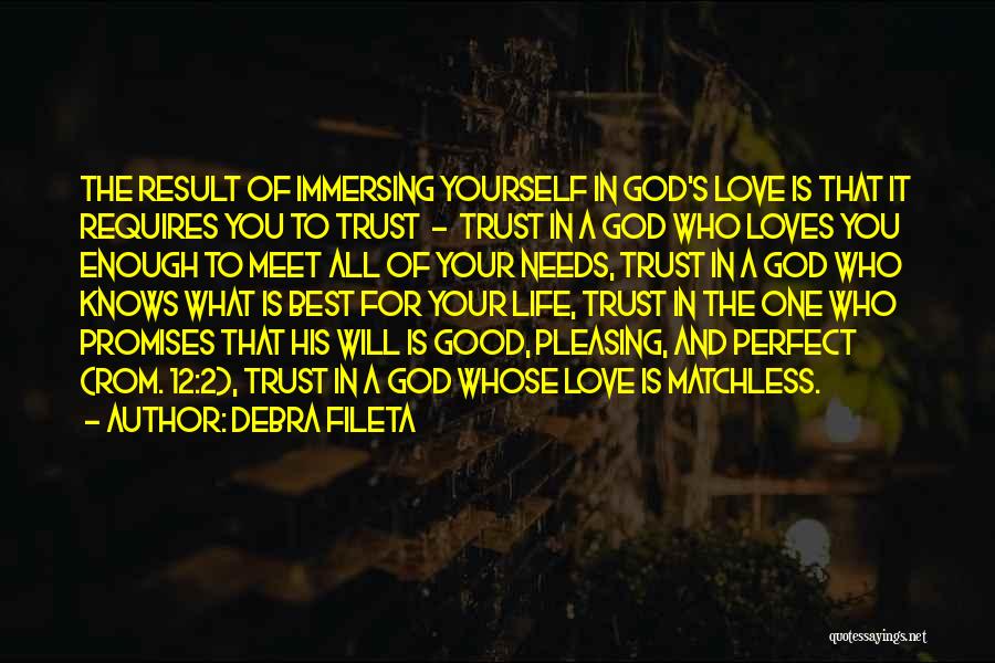 Debra Fileta Quotes: The Result Of Immersing Yourself In God's Love Is That It Requires You To Trust - Trust In A God