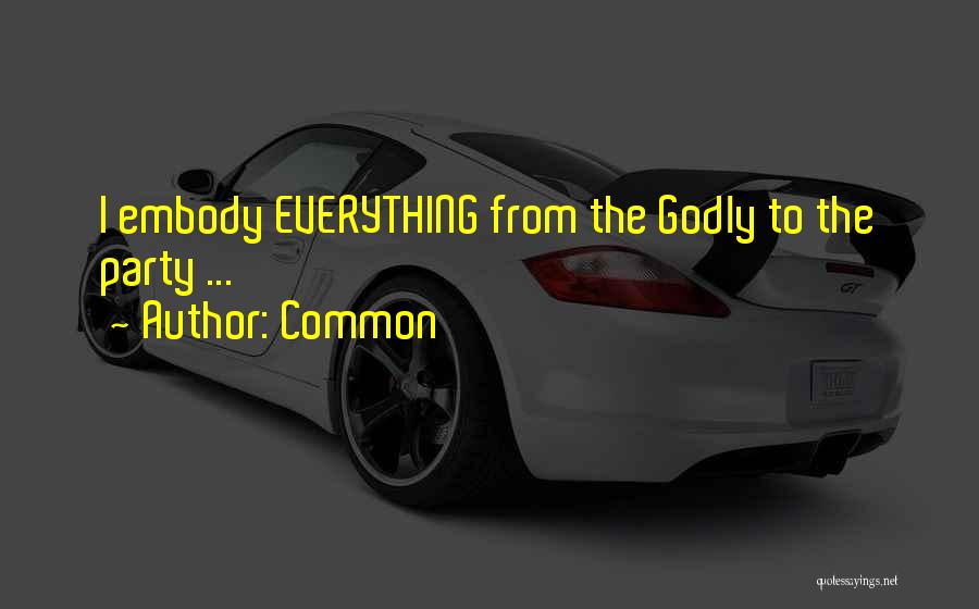 Common Quotes: I Embody Everything From The Godly To The Party ...