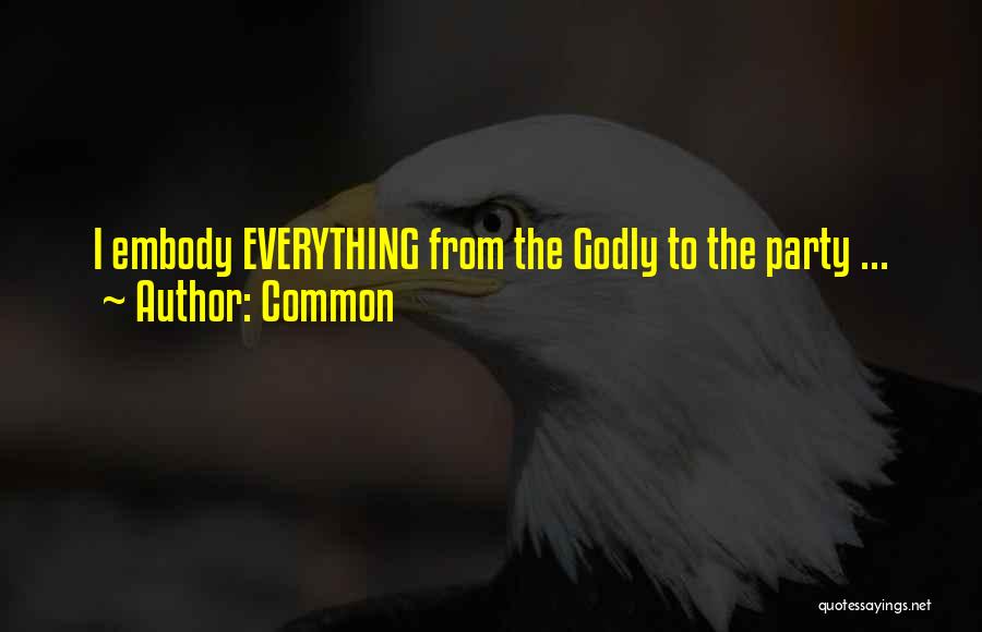Common Quotes: I Embody Everything From The Godly To The Party ...