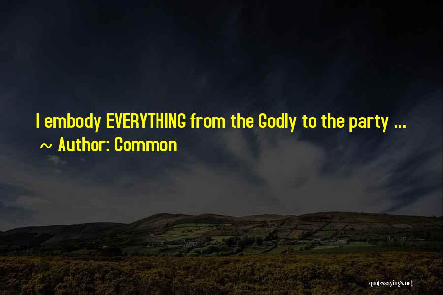 Common Quotes: I Embody Everything From The Godly To The Party ...
