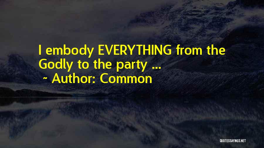 Common Quotes: I Embody Everything From The Godly To The Party ...