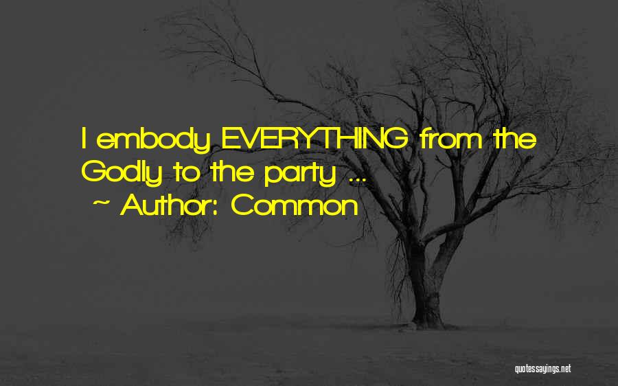Common Quotes: I Embody Everything From The Godly To The Party ...