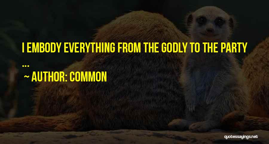 Common Quotes: I Embody Everything From The Godly To The Party ...