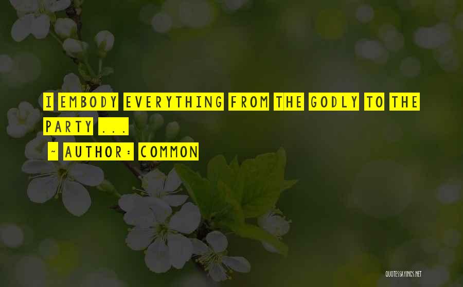Common Quotes: I Embody Everything From The Godly To The Party ...
