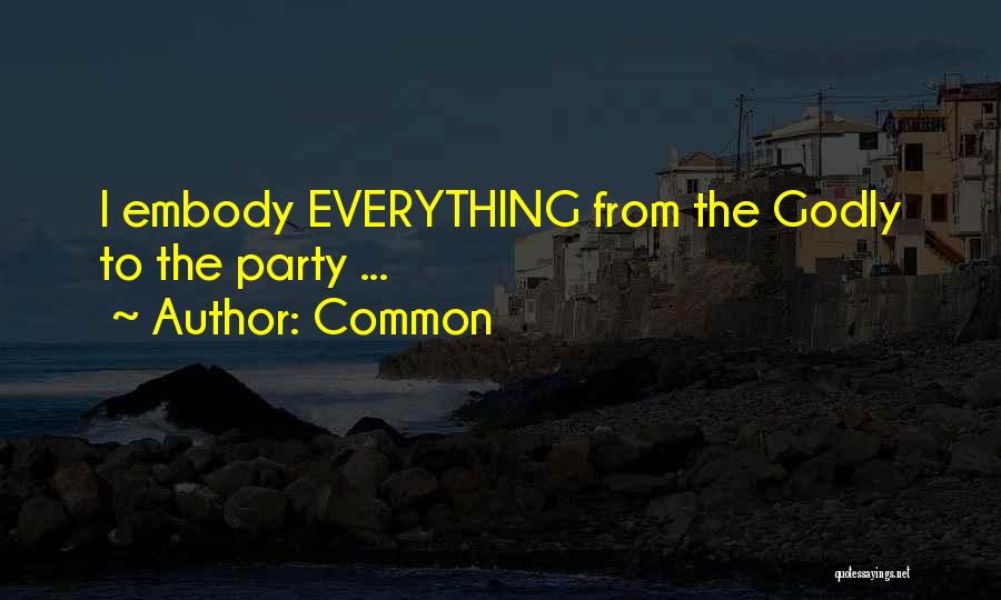 Common Quotes: I Embody Everything From The Godly To The Party ...