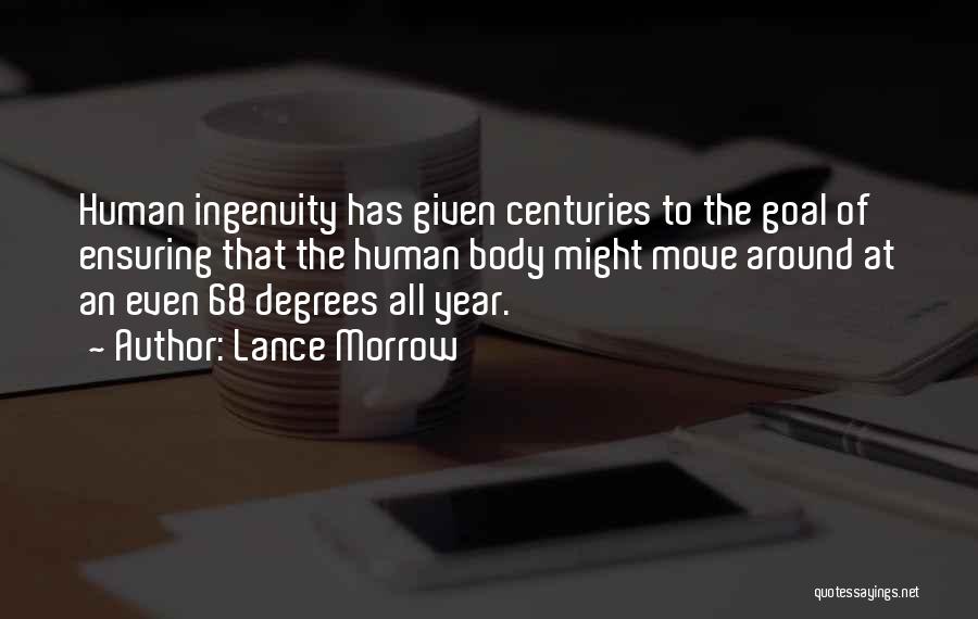 Lance Morrow Quotes: Human Ingenuity Has Given Centuries To The Goal Of Ensuring That The Human Body Might Move Around At An Even