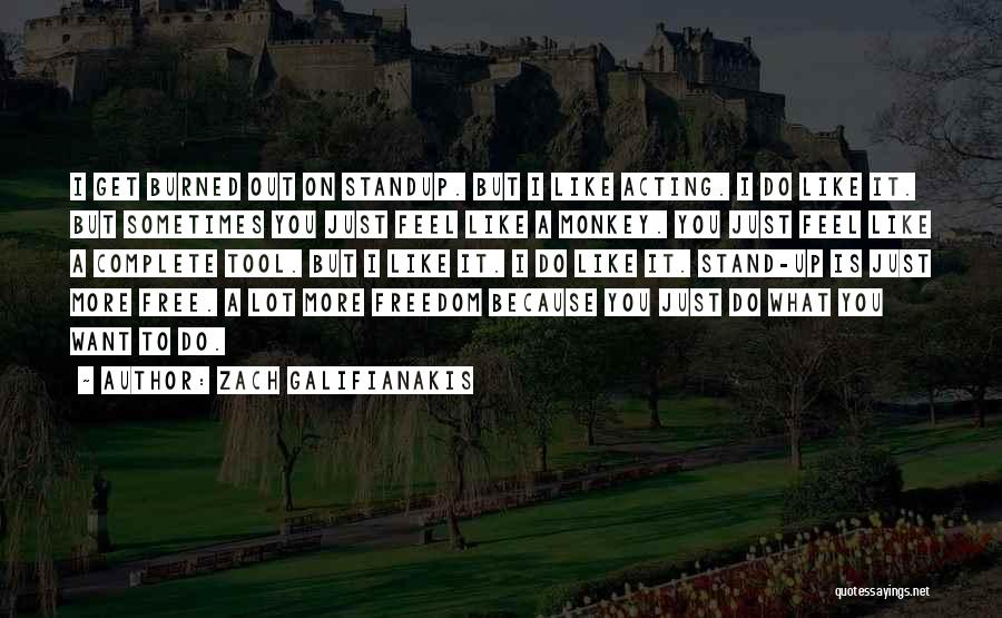 Zach Galifianakis Quotes: I Get Burned Out On Standup. But I Like Acting. I Do Like It. But Sometimes You Just Feel Like