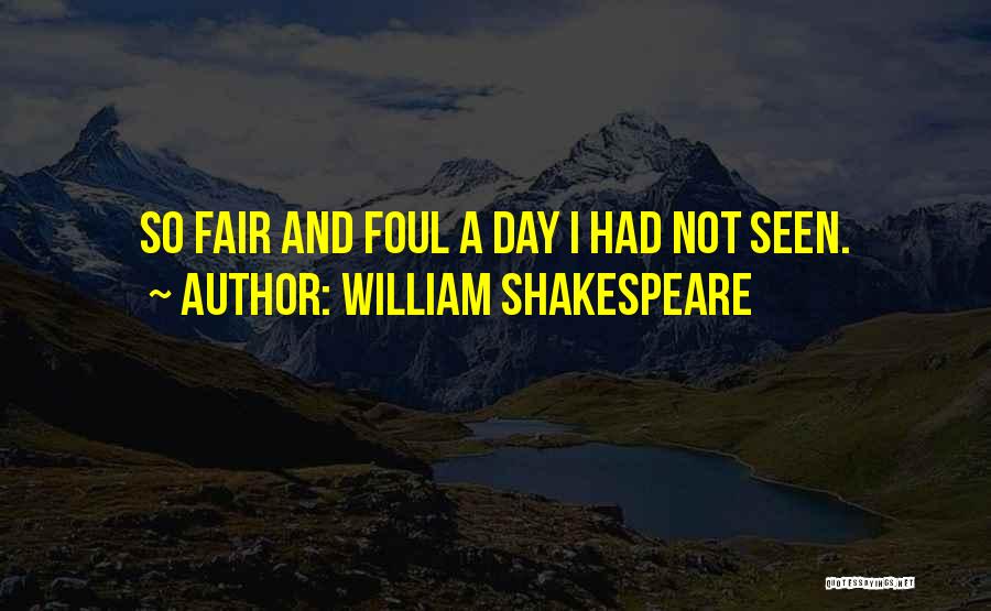 William Shakespeare Quotes: So Fair And Foul A Day I Had Not Seen.