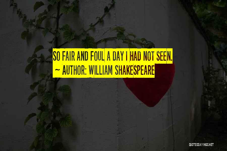 William Shakespeare Quotes: So Fair And Foul A Day I Had Not Seen.